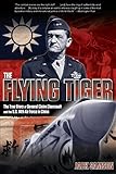 Flying Tiger: The True Story of General Claire Chennault and the U.S. 14th Air Force in China (English Edition)