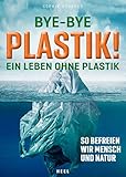 Bye-Bye Plastik!: Besser leb