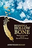 Becoming a Hollow Bone: Responding to the Call of Our Ancestral Blood (English Edition)