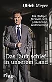 Das läuft schief in unserem Land: Ein Plädoyer für mehr Herz, Anstand und Verantwortung