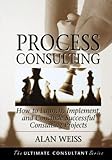 Process Consulting: How to Launch, Implement, and Conclude Successful Consulting Projects (English Edition)