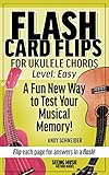 Flash Card Flips for Ukulele Chords - Level: Easy: Test Your Memory of Beginning Ukulele Chords (English Edition)