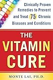 The Vitamin Cure: Clinically Proven Remedies to Prevent and Treat 75 Chronic Diseases and Conditions (English Edition)