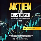 Aktien für Einsteiger: Der große Investment-Ratgeber: Wie Sie von Trends profitieren, passives Einkommen generieren und maximale Rendite bei konservativem Anagestil erzielen inkl. ETFs und Kryp