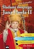 Śladami świętego Jana Pawła II: Zagadki, opowiadania i kolorowank
