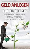 Geld anlegen für Einsteiger: Wie Du Deine ersten 1.000€ optimal investierst (kurz & knapp in 20 min)