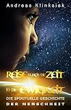 Reise durch die Zeit - in die Ewigkeit: Die spirituelle Geschichte der M
