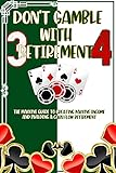 Don't Gamble with Retirement 3 + 4: The Massive Guide to Creating Passive Income and Building a Cash Flow Retirement (Free Investing Book 1) (English Edition)