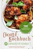 Cocotte Kochbuch Das Schmorgerichte Kochbuch: 100 schmackhafte Schmorgerichte kochen mit dem Gusseisen. Das Rezeptbuch mit deftig vegetarischem Brot, Suppen und vielen anderen Rezep