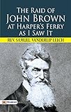 The Raid of John Brown at Harper's Ferry as I Saw It (English Edition)