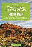 Wanderungen für Langschläfer Rhein-Main: 36 abwechslungsreiche Halbtagestouren zwischen Taunus, Rheinhessen und Odenw