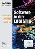 Software in der Logistik / Software in der Logistik: Prozesse, Vernetzung, Schnittstellen. Anforderungen, Funktionalitäten und Anbieter in den Bereichen WMS, ERP, TMS und SCM