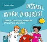 Pessach, Ostern, Zuckerfest – Lieder zu Festen aus Judentum, Christentum und Islam (Mit Kita-Kindern Religion entdecken)