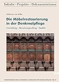 Die Möbelrestaurierung in der Denkmalpflege: Entwicklung - Bewahrungsauftrag - Realität (Schriftenreihe des Bayerischen Landesamtes für Denkmalpflege ... / Inhalte - Projekte - Dokumentationen)