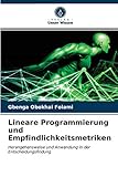 Lineare Programmierung und Empfindlichkeitsmetriken: Herangehensweise und Anwendung in der Entscheidungsfindung