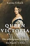 Queen Victoria: Die unbeugsame König