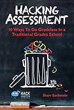 Hacking Assessment: 10 Ways to Go Gradeless in a Traditional Grades School (Hack Learning Series, Band 3)