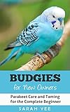 Budgies for New Owners: Parakeet Care and Taming for the Complete Beginner (Budgie Care, Parakeet Books, Parrot Training Book 1) (English Edition)