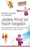Jedes Kind ist hoch begabt: Die angeborenen Talente unserer Kinder und was w