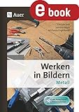 Werken in Bildern Metall: (3. bis 9. Klasse)