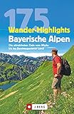 Wanderführer: 175 Wander-Highlights Bayerische Alpen. Ziele vom Allgäu bis ins Berchtesgadener Land: Tourenführer zu den schönsten Gipfeln und gemütlichsten Hütten. J. Berg