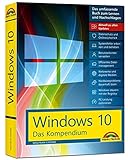 Windows 10 - Das Kompendium - inkl. Anniversary Update - Ein umfassender Ratgeber für erfahrene Anwender. Komplett in Farbe, mit vielen Beispielen aus der Prax