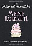 Meine Backrezepte: Rezeptbuch zum Selberschreiben und Eintragen: Blanko Rezeptebuch mit Platz für 100 Rezepte inkl. Inhaltsverzeichnis und ... eintragen | Eigenes Backb