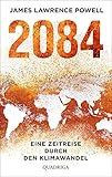 2084: Eine Zeitreise durch den Klimawandel. Mit einem Vorwort von Ernst Ulrich von Weizsäck