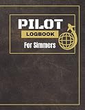 PILOT LOGBOOK FOR SIMMERS: The Perfect and Handy Flight Simulator Handbook/Notebook for V