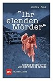 Ihr elenden Mörder: Kuriose Geschichten von der Tour de F