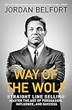 Way of the Wolf: Straight line selling: Master the art of persuasion, influence,