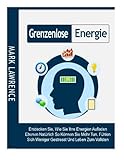 Grenzenlose Energie: Entdecken Sie, Wie Sie Ihre Energien Aufladen Ebenen Natürlich So Können Sie Mehr Tun, Fühlen Sich Weniger Gestresst Und Leben Zum V