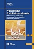 Praxisleitfaden Produktsicherheitsrecht: CE-Kennzeichnung - Risikobeurteilung - Betriebsanleitung - Konformitätserklärung - Produkthaftung - Fallbeisp