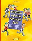 Streiten - Helfen - Freunde sein: Spiele, Lieder und anregende Angebote zur Förderung von Toleranz, emotionaler und sozialer Kompetenz in Kindergarten ... (Praxisbücher für den pädagogischen Alltag)