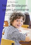 Neue Strategien gegen Legasthenie: Lese- und Rechtschreibschwäche: Erkennen, Vorbeugen, B