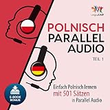 Polnisch Parallel Audio: Einfach Polnisch Lernen mit 501 Sätzen in Parallel Audio - Teil 1 (Volume 1