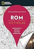 NATIONAL GEOGRAPHIC City-Atlas Rom. Highlights, Genuss, Kultur, Shopping. Reiseführer, Stadtplan und Faltkarte in einem.: Mit Faltkarten alles im Blick. Highlights, Genuss, Kultur,Shopping