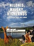 Wildnis, Whisky, Highlands - Schottlands Quell des Leb