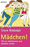 Mädchen!: Wie sie selbstbewusst und glücklich w