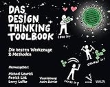 Das Design Thinking Toolbook: Die besten Werkzeuge & M