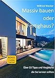 massiv bauen oder Fertighaus?: Über 33 Tipps und Vergleiche die Sie k