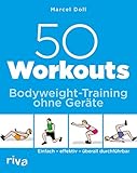 50 Workouts – Bodyweight-Training ohne Geräte: Einfach – effektiv – überall durchführb