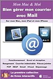 Bien gérer mon courrier avec Mail (Mon Mac & Moi t. 80) (French Edition)