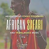 African Safari - Adventurous Ethnic Drumming And Tribal Dance Music, Vol. 02