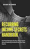 Recurring Income Secrets Handbook: Fool Proof Strategies On How TO Succeed In Network Marketing And Build Your Own Cash Pipeline (English Edition)
