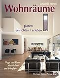 Wohnräume planen, einrichten, erleben: Tipps und Ideen. Materialien und Beisp