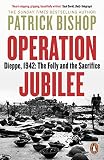 Operation Jubilee: Dieppe, 1942: The Folly and the Sacrifice (English Edition)