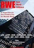 RWE - Real World Evidence - A Importância das Evidências do Mundo Real: eCR - eCRF - EHR - EMR - GCP - HCRU - HEOR - IEP - RCT - RWD - RWE (RWE - Real ... do Mundo Real) (Portuguese Edition)