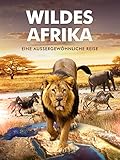 Wildes Afrika - Eine außergewöhnliche R