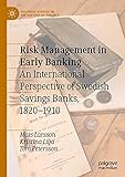 Risk Management in Early Banking: An International Perspective of Swedish Savings Banks, 1820–1910 (Palgrave Studies in the History of Finance) (English Edition)